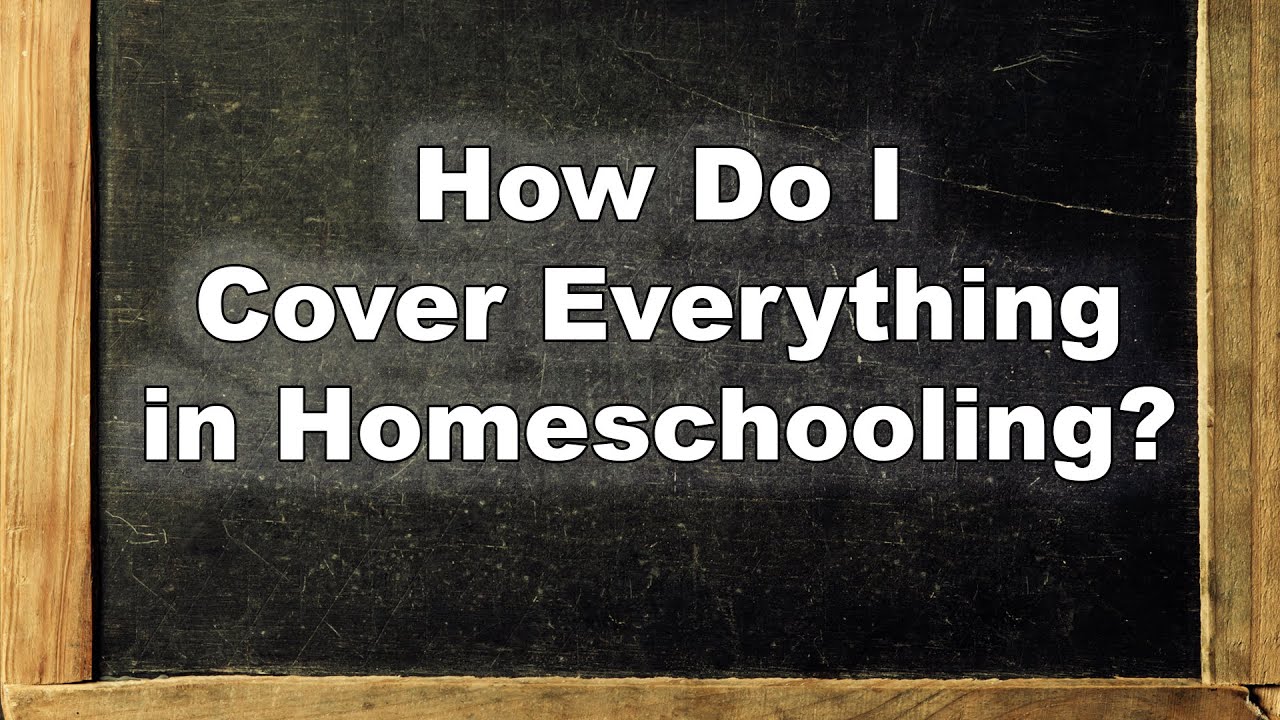 How Do I Cover Everything in Homeschooling?