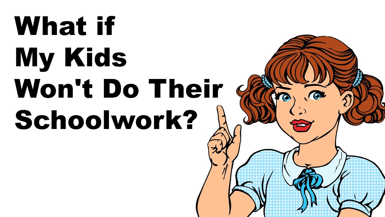 What if My Kids Won’t Do Their Schoolwork?